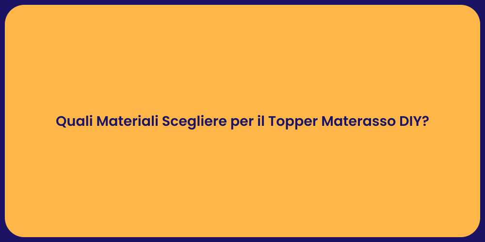 Quali Materiali Scegliere per il Topper Materasso DIY?