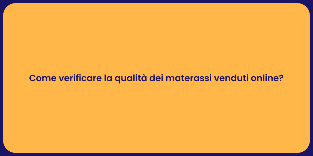 Come verificare la qualità dei materassi venduti online?