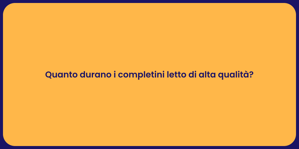 Quanto durano i completini letto di alta qualità?