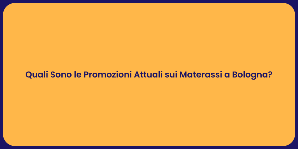 Quali Sono le Promozioni Attuali sui Materassi a Bologna?