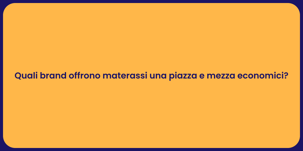 Quali brand offrono materassi una piazza e mezza economici?