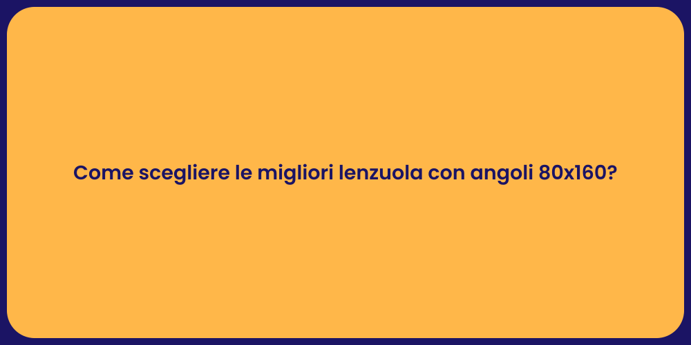 Come scegliere le migliori lenzuola con angoli 80x160?