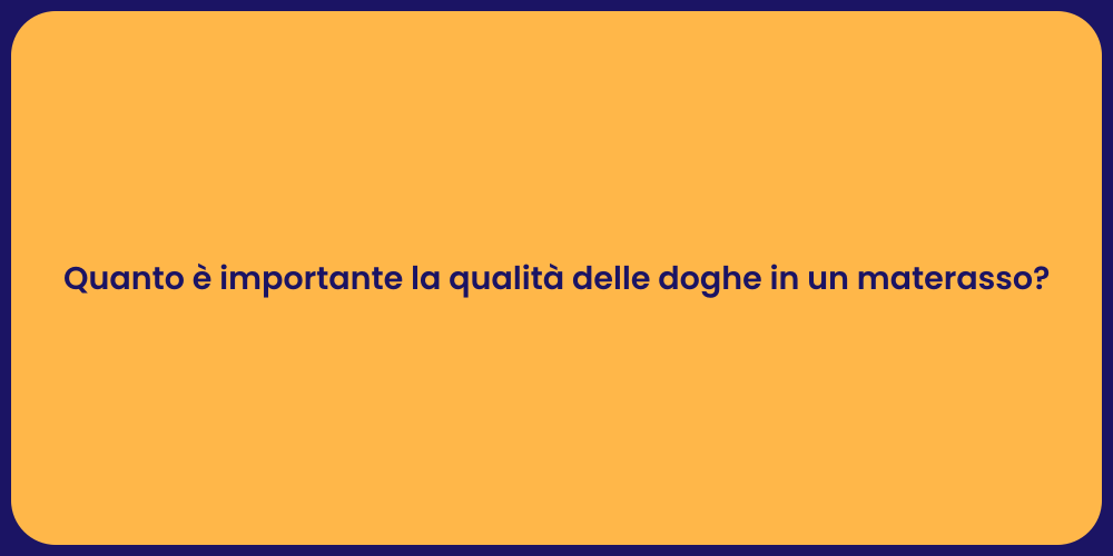 Quanto è importante la qualità delle doghe in un materasso?