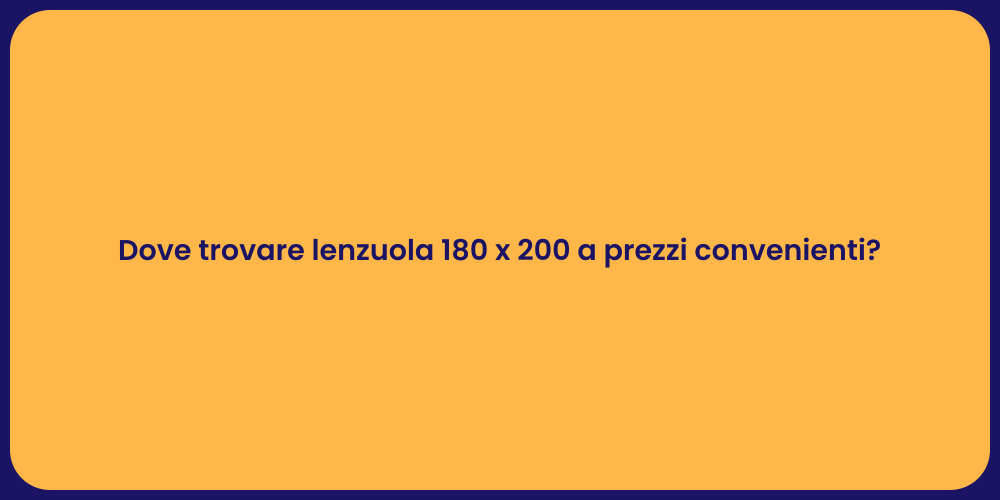 Dove trovare lenzuola 180 x 200 a prezzi convenienti?