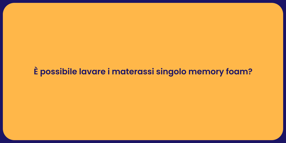 È possibile lavare i materassi singolo memory foam?