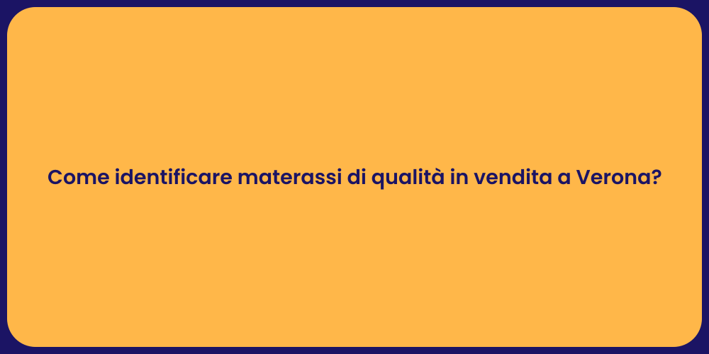 Come identificare materassi di qualità in vendita a Verona?