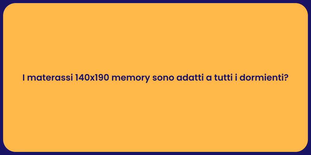 I materassi 140x190 memory sono adatti a tutti i dormienti?