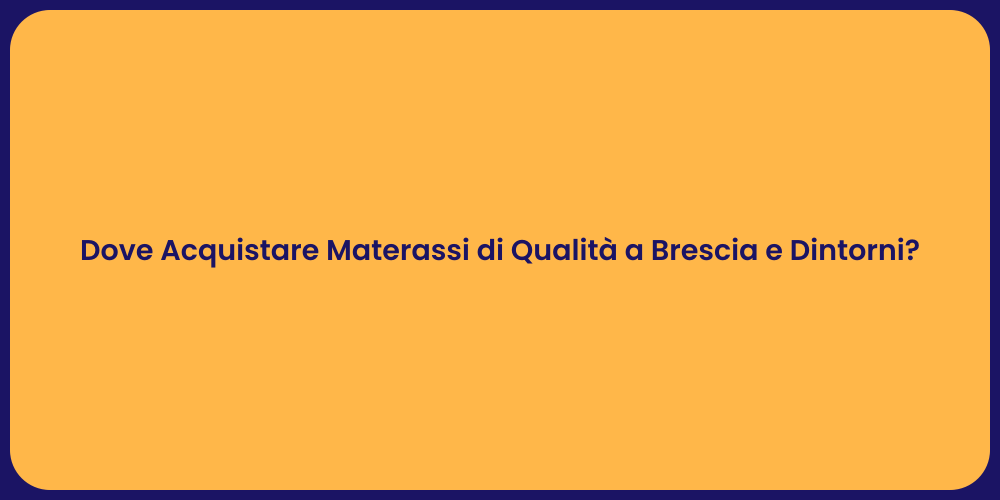 Dove Acquistare Materassi di Qualità a Brescia e Dintorni?