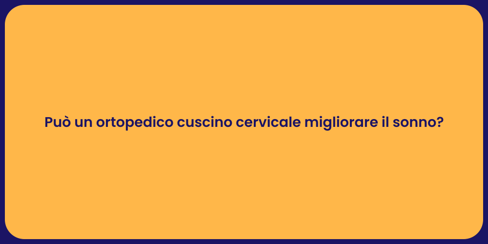 Può un ortopedico cuscino cervicale migliorare il sonno?