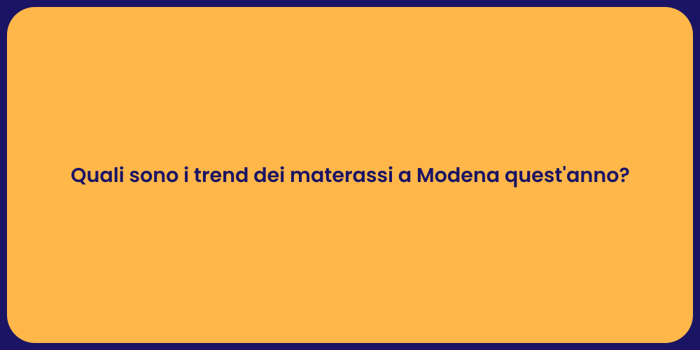 Quali sono i trend dei materassi a Modena quest'anno?