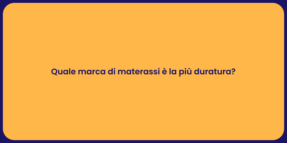 Quale marca di materassi è la più duratura?