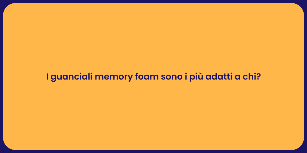 I guanciali memory foam sono i più adatti a chi?