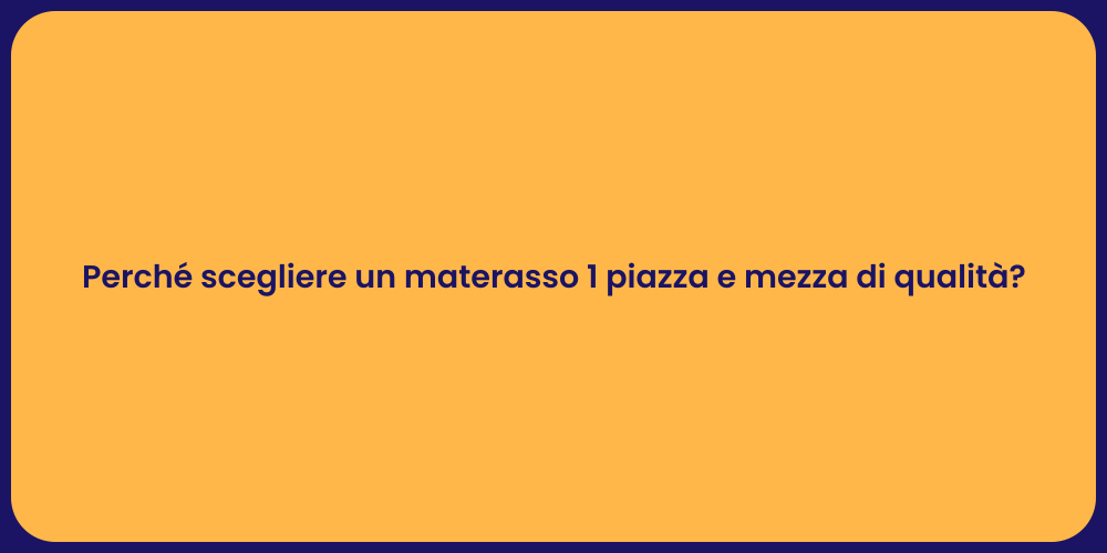 Perché scegliere un materasso 1 piazza e mezza di qualità?
