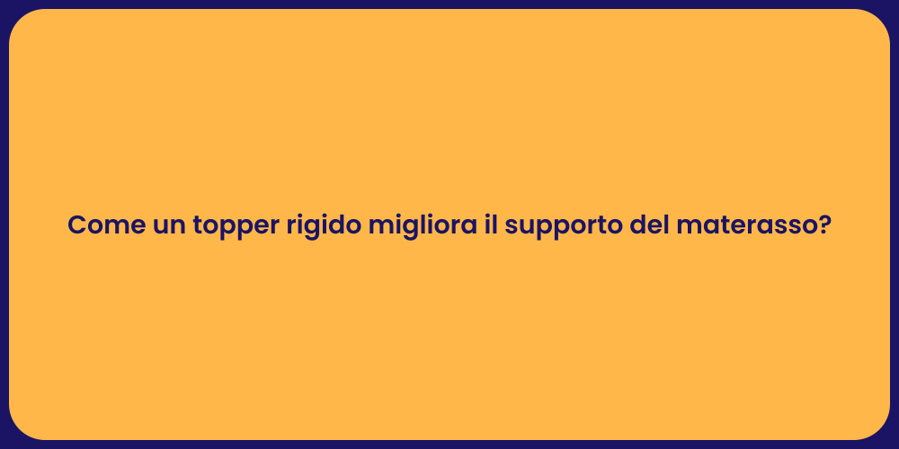 Come un topper rigido migliora il supporto del materasso?