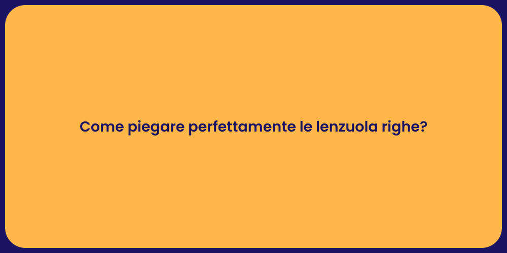 Come piegare perfettamente le lenzuola righe?