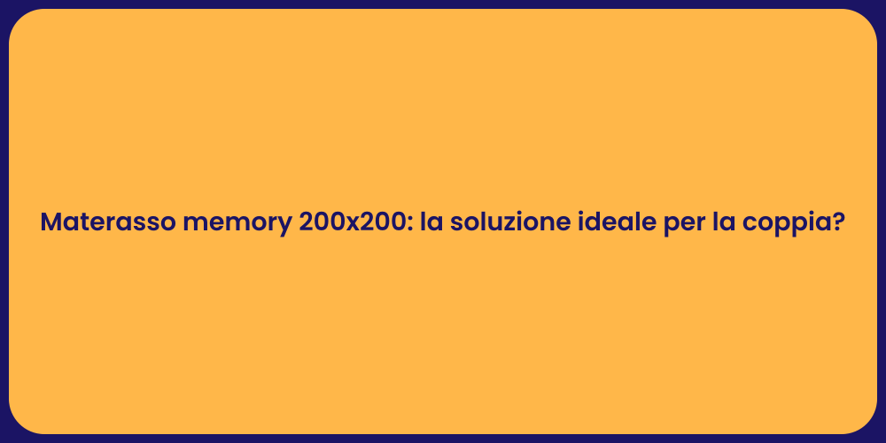 Materasso memory 200x200: la soluzione ideale per la coppia?