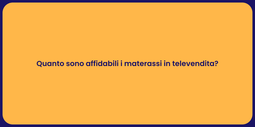 Quanto sono affidabili i materassi in televendita?