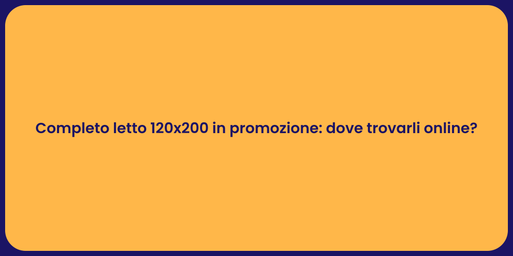Completo letto 120x200 in promozione: dove trovarli online?