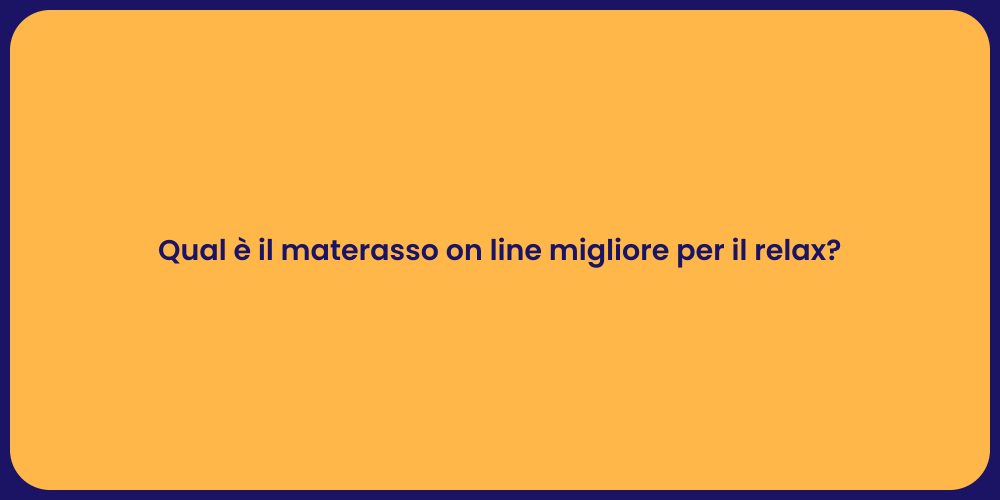 Qual è il materasso on line migliore per il relax?