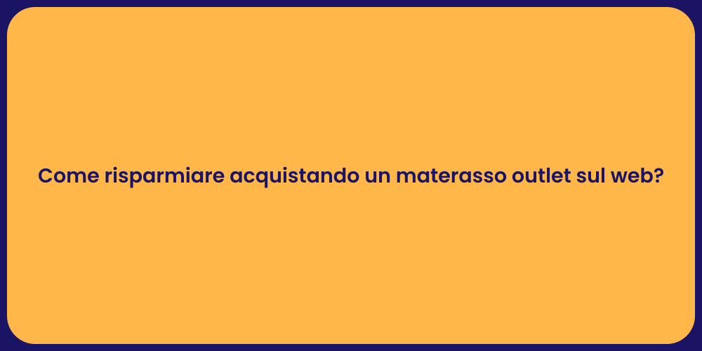 Come risparmiare acquistando un materasso outlet sul web?