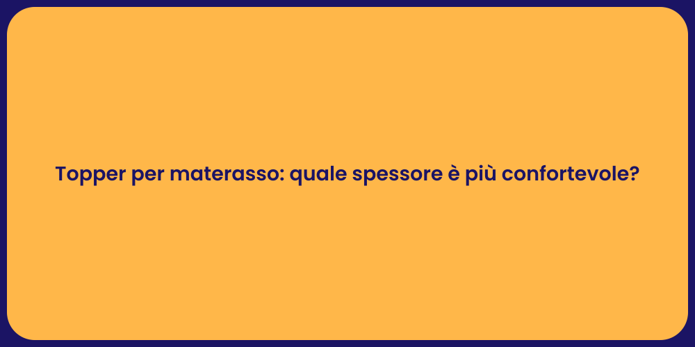 Topper per materasso: quale spessore è più confortevole?