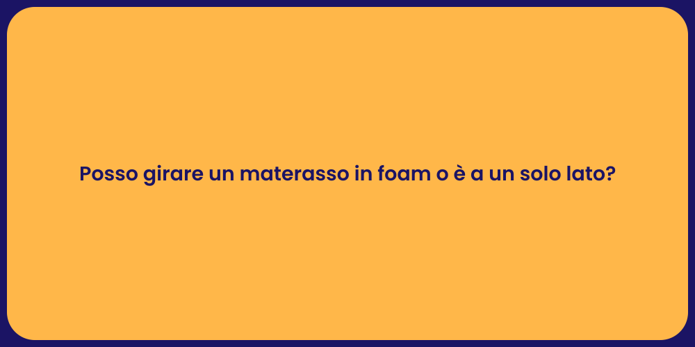 Posso girare un materasso in foam o è a un solo lato?