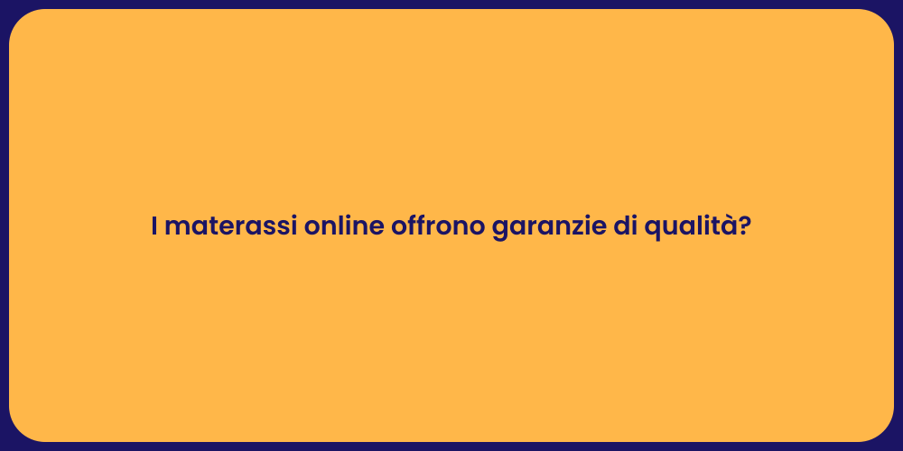 I materassi online offrono garanzie di qualità?