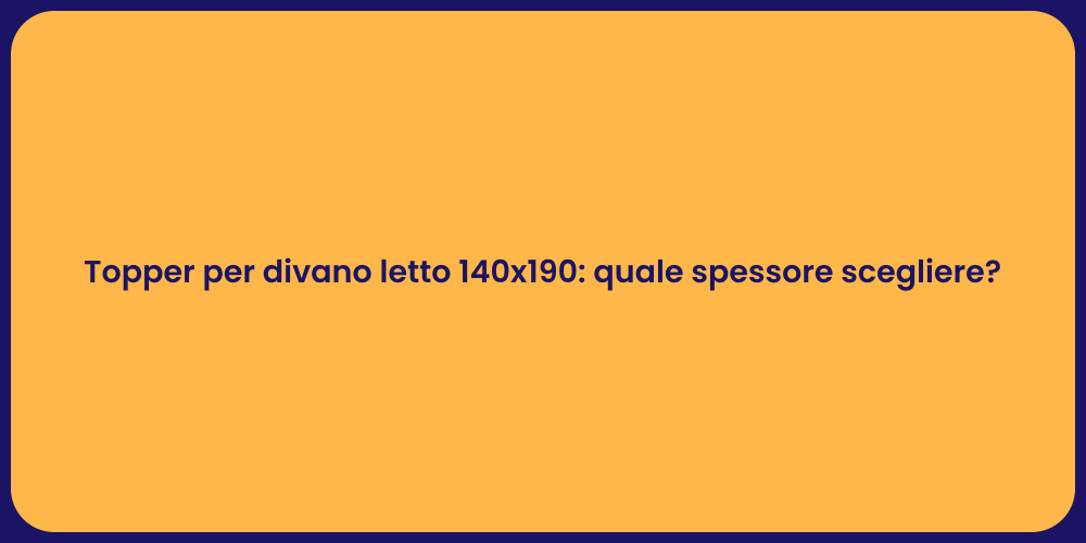 Topper per divano letto 140x190: quale spessore scegliere?