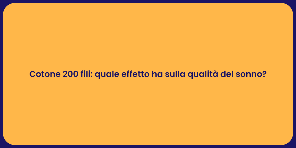 Cotone 200 fili: quale effetto ha sulla qualità del sonno?