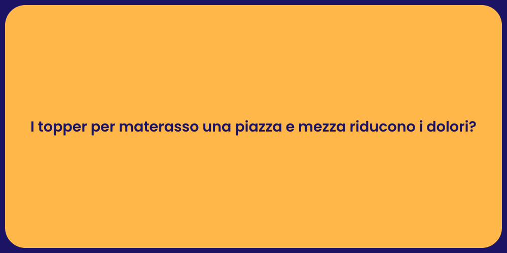 I topper per materasso una piazza e mezza riducono i dolori?