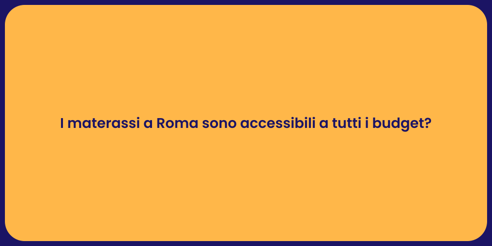 I materassi a Roma sono accessibili a tutti i budget?