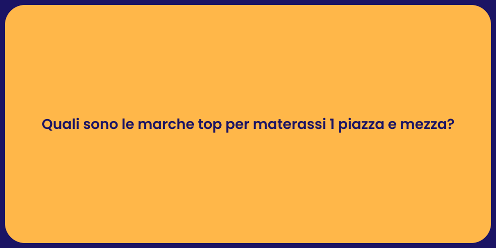 Quali sono le marche top per materassi 1 piazza e mezza?