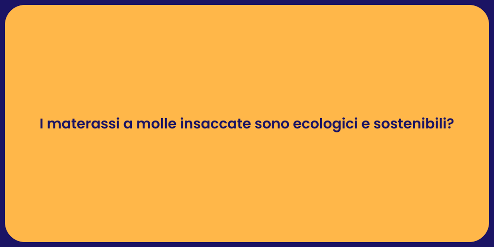 I materassi a molle insaccate sono ecologici e sostenibili?