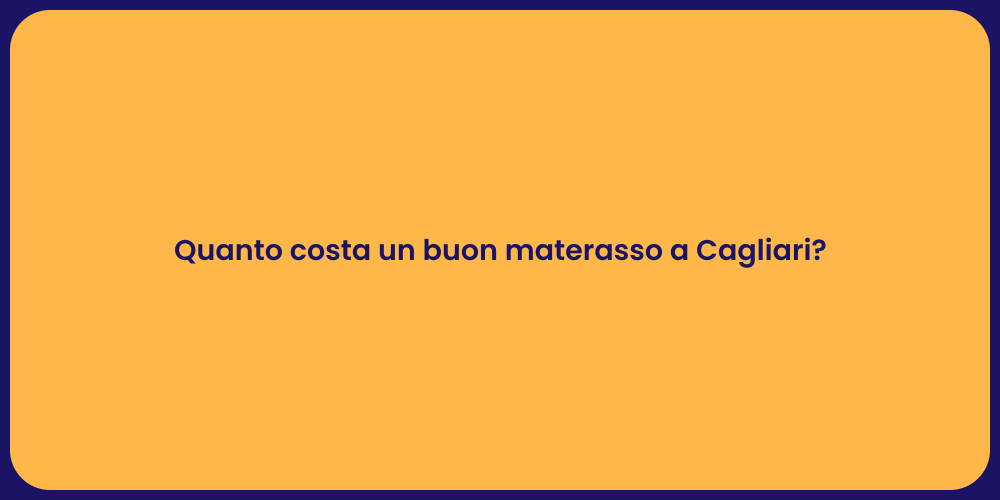 Quanto costa un buon materasso a Cagliari?