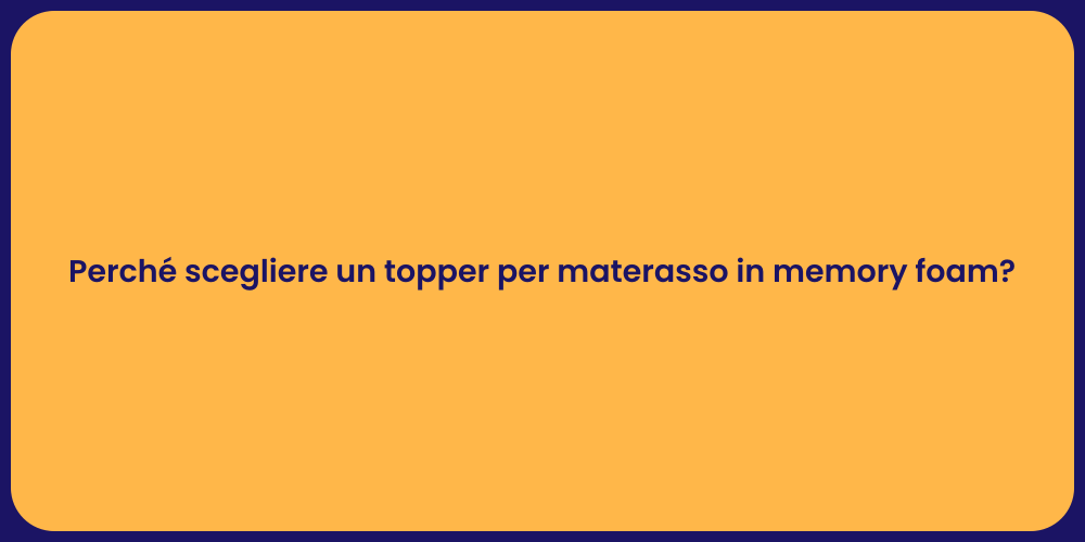 Perché scegliere un topper per materasso in memory foam?