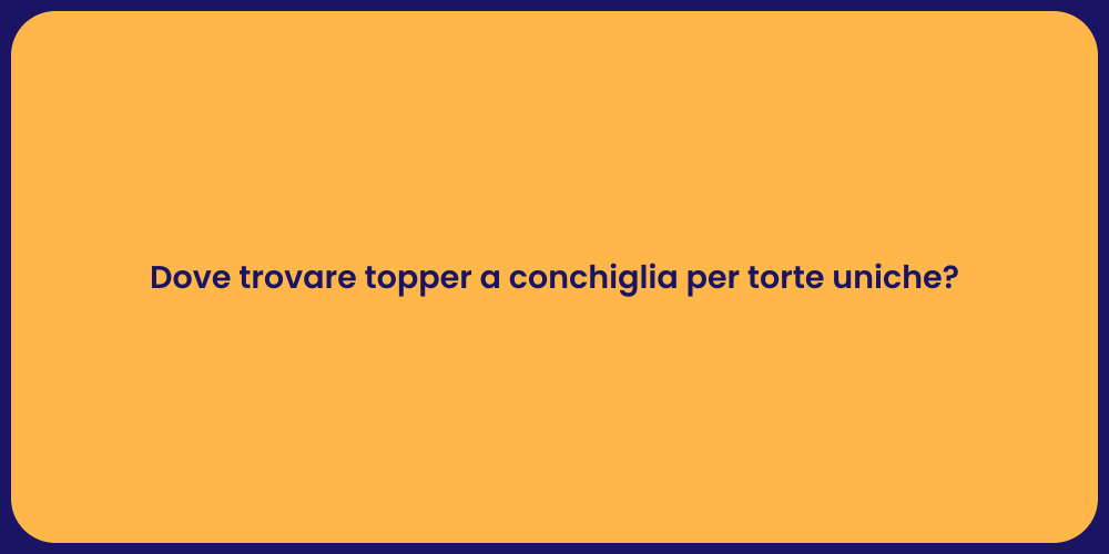 Dove trovare topper a conchiglia per torte uniche?