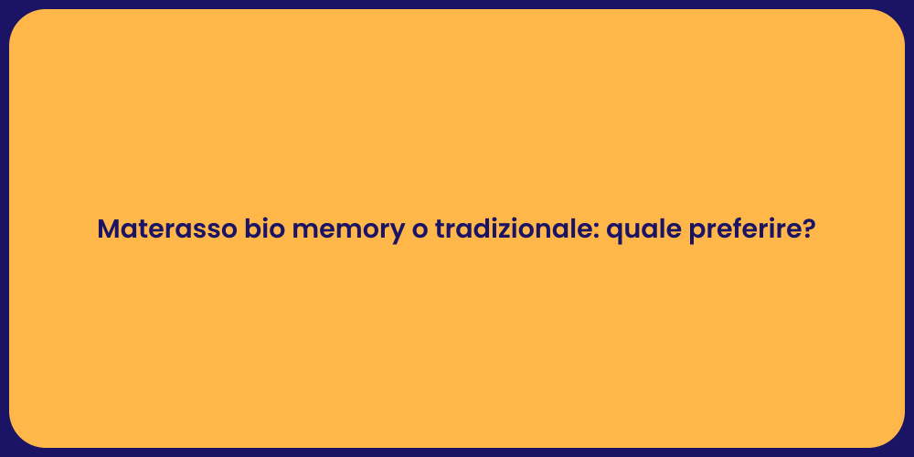 Materasso bio memory o tradizionale: quale preferire?