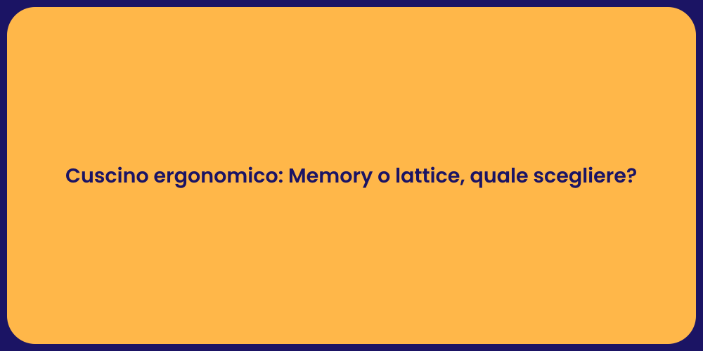 Cuscino ergonomico: Memory o lattice, quale scegliere?