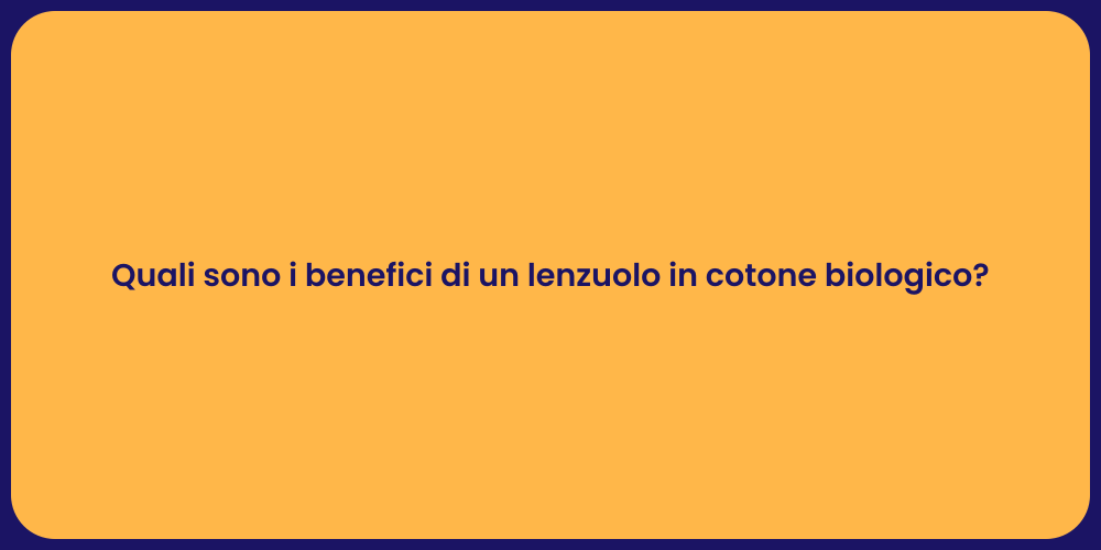 Quali sono i benefici di un lenzuolo in cotone biologico?