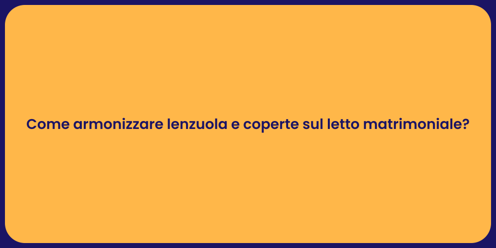 Come armonizzare lenzuola e coperte sul letto matrimoniale?