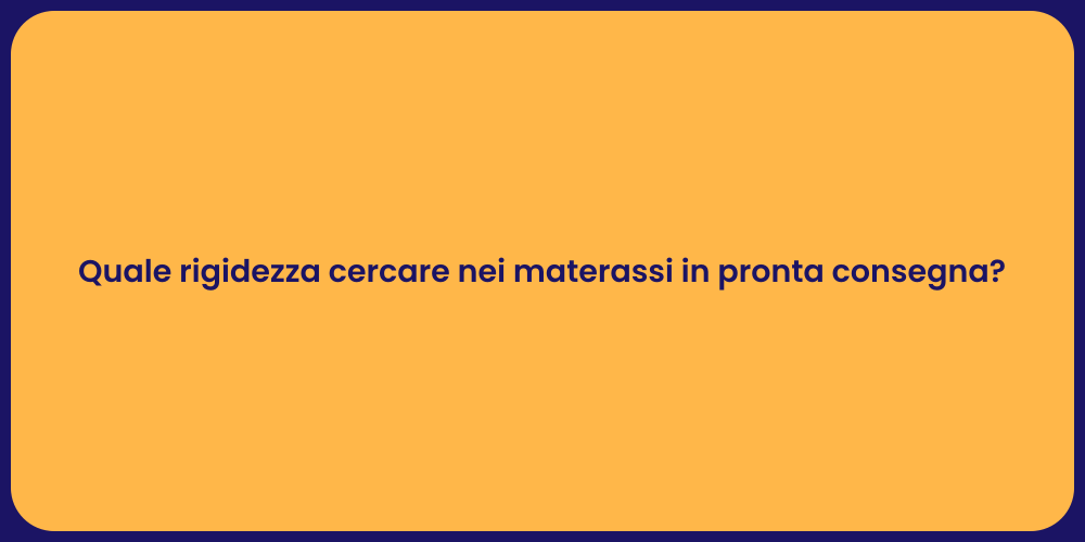 Quale rigidezza cercare nei materassi in pronta consegna?