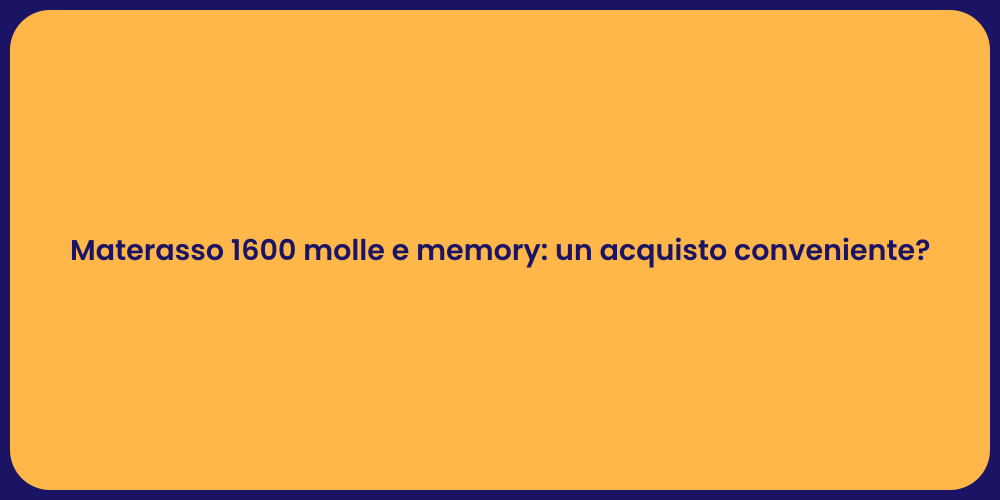 Materasso 1600 molle e memory: un acquisto conveniente?