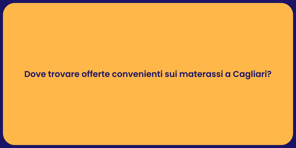 Dove trovare offerte convenienti sui materassi a Cagliari?