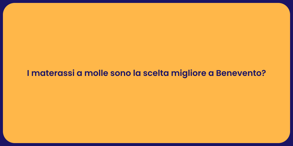 I materassi a molle sono la scelta migliore a Benevento?