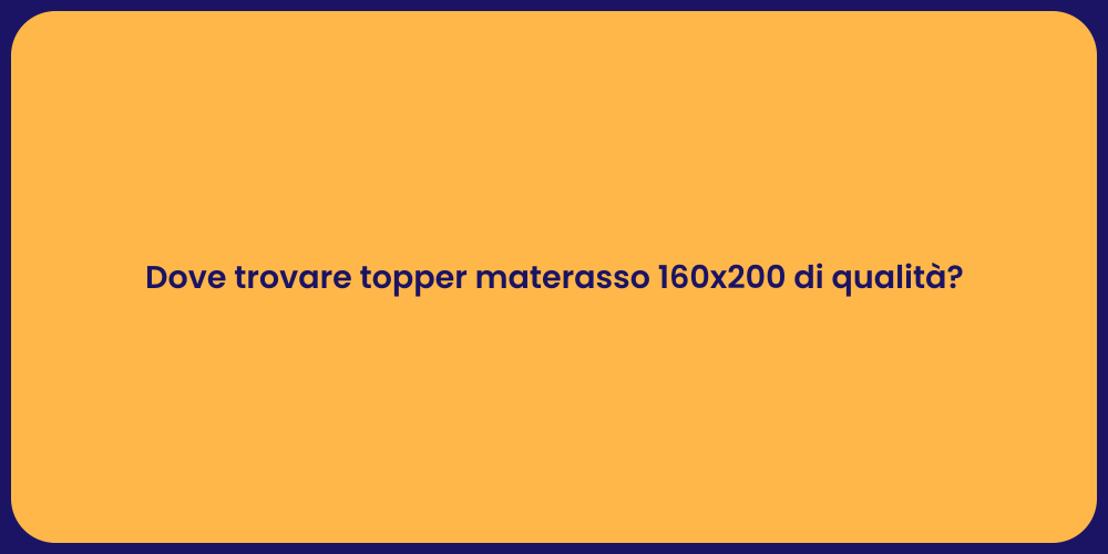 Dove trovare topper materasso 160x200 di qualità?