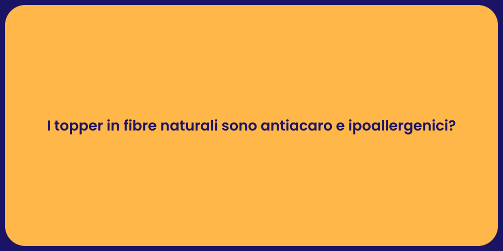 I topper in fibre naturali sono antiacaro e ipoallergenici?