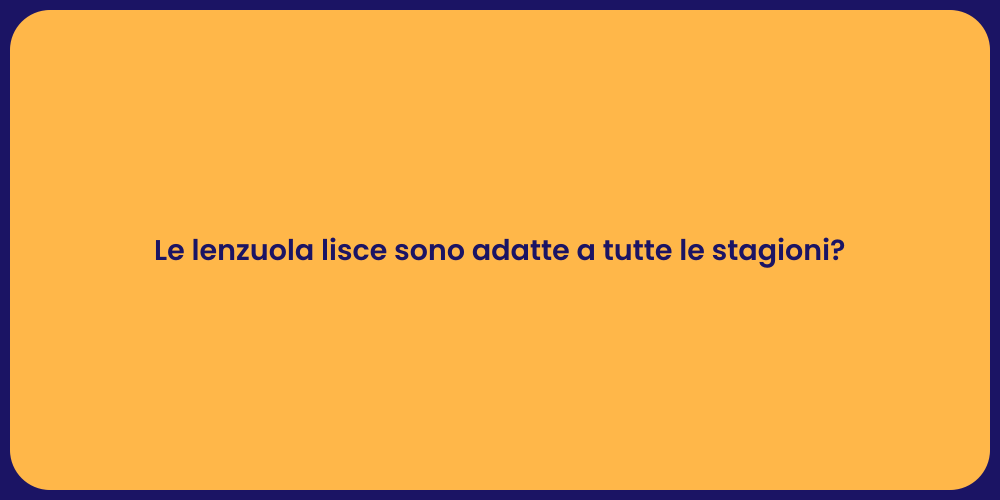 Le lenzuola lisce sono adatte a tutte le stagioni?