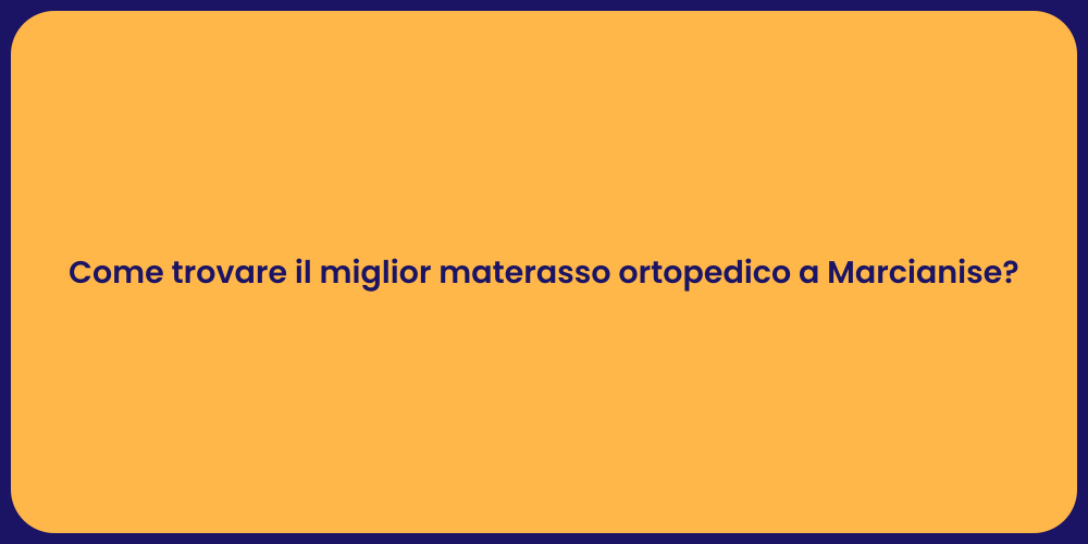 Come trovare il miglior materasso ortopedico a Marcianise?