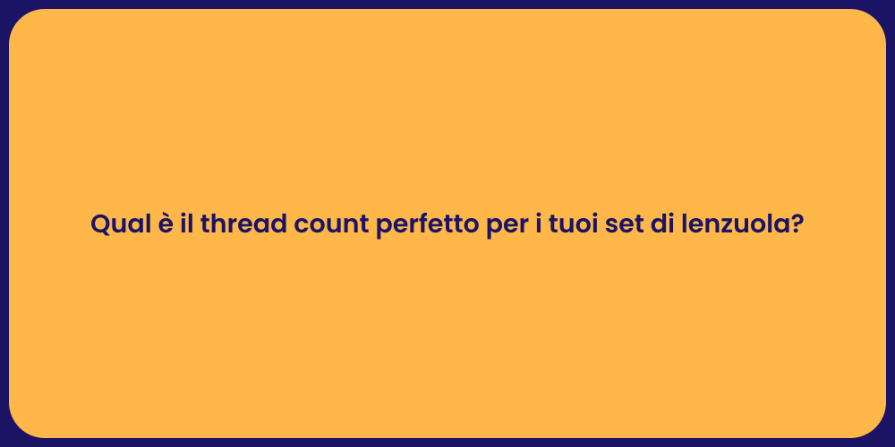 Qual è il thread count perfetto per i tuoi set di lenzuola?