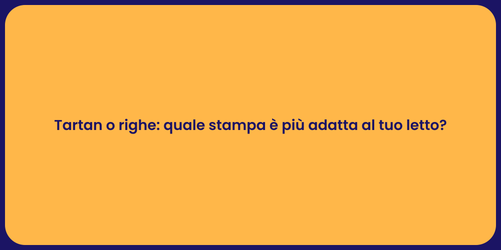 Tartan o righe: quale stampa è più adatta al tuo letto?